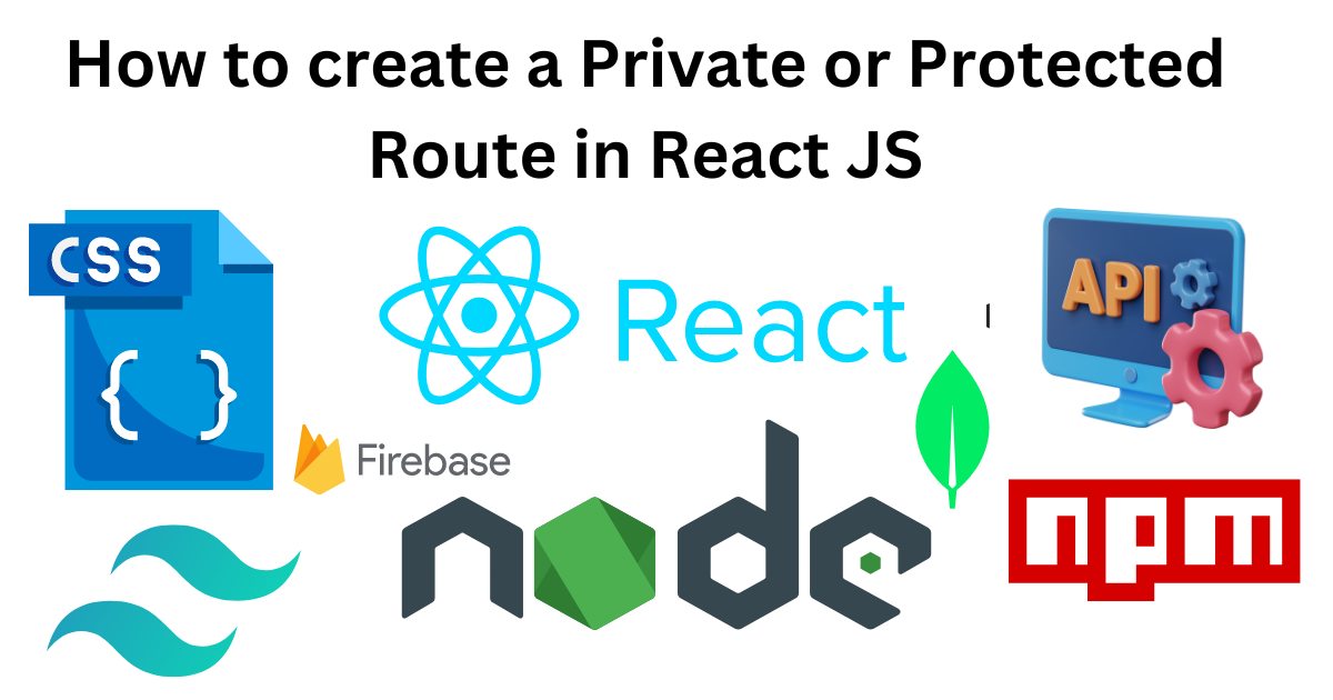 How to create a Private or Protected Route in React JS